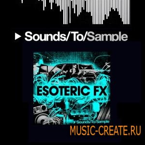 Sounds To Sample Esoteric FX (WAV) - звуковые эффекты Sounds To Sample Esoteric FX (WAV) - звуковые эффекты