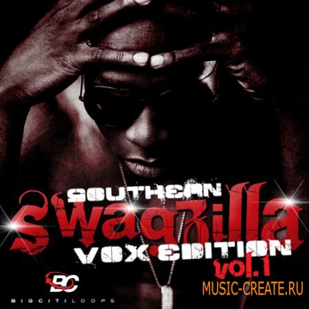Big Citi Loops - Southern Swagzilla Vox Edition (WAV) - вокальные сэмплы
