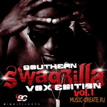 Big Citi Loops - Southern Swagzilla Vox Edition (WAV) - вокальные сэмплы Big Citi Loops - Southern Swagzilla Vox Edition (WAV) - вокальные сэмплы