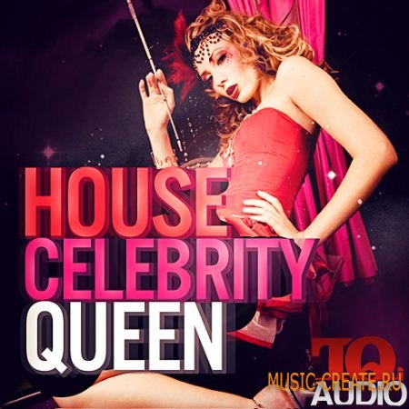 TQ Audio - House Celebrity Queen (WAV MIDI FLP) - сэмплы House, Pop