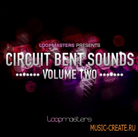 Loopmasters - Circuit Bent Sounds Vol 2 (MULTIFORMAT) - сэмплы Minimal, Tech, Electro, Techno, Industrial, Drum and Bass