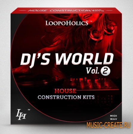 Loopoholics - DJ's World Vol 2 House Construction Kits (WAV MIDI) - сэмплы House Loopoholics - DJ's World Vol 2 House Construction Kits (WAV MIDI) - сэмплы House