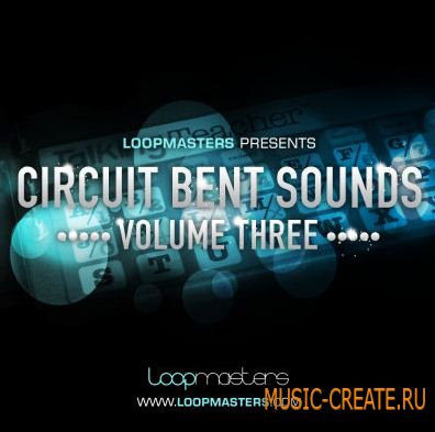 Loopmasters - Circuit Bent Sounds Vol 3 (MULTIFORMAT) - сэмплы Minimal, Tech, Electro, Techno, Industrial, Drum and Bass Loopmasters - Circuit Bent Sounds Vol 3 (MULTIFORMAT) - сэмплы Minimal, Tech, Electro, Techno, Industrial, Drum and Bass