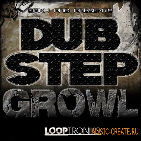 Looptroniks - Epikh Pro Presents Dubstep Growl (WAV FLP MIDI) - сэмплы Dubstep Looptroniks - Epikh Pro Presents Dubstep Growl (WAV FLP MIDI) - сэмплы Dubstep
