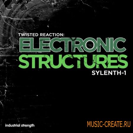 Industrial Strength Records - Twisted ReAction: Electronic Structures (MIDI + Sylenth-1 пресеты)