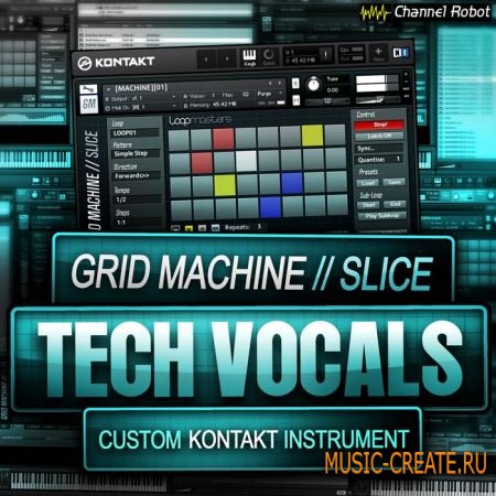 Channel Robot - Grid Machine: Slice - Tech Vocals (KONTAKT) - библиотека вокальных лупов и ван-шотов