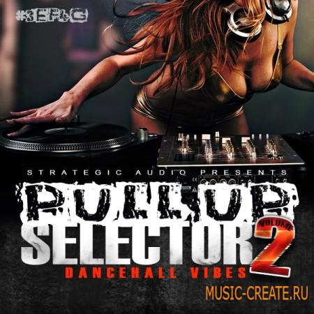 Strategic Audio - Pull Up Selector Dancehall Vibes Vol 2 (ACID WAV MIDI FLP) - сэмплы Dancehall