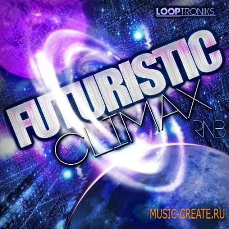 Looptroniks - Futuristic Climax RnB (WAV MIDI FLP) - сэмплы RnB Looptroniks - Futuristic Climax RnB (WAV MIDI FLP) - сэмплы RnB