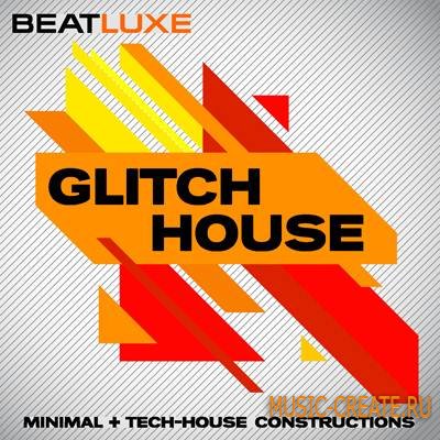 Beatluxe - Glitch House - Minimal Tech House Constructions (WAV) - сэмплы Minimal Tech House