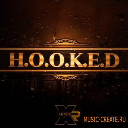 X-R Audio - H.O.O.K.E.D (WAV) - сэмплы Hip Hop, R&B X-R Audio - H.O.O.K.E.D (WAV) - сэмплы Hip Hop, R&B