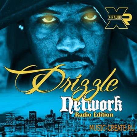 X-R Audio - Drizzle Network Radio Edition (WAV MIDI FLP) - сэмплы Hip Hop, R&B X-R Audio - Drizzle Network Radio Edition (WAV MIDI FLP) - сэмплы Hip Hop, R&B