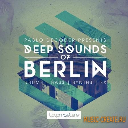 Loopmasters - Pablo Decoder: Deep Sounds of Berlin (MULTiFORMAT) - сэмплы Deep Tech, Minimal Techno Loopmasters - Pablo Decoder: Deep Sounds of Berlin (MULTiFORMAT) - сэмплы Deep Tech, Minimal Techno