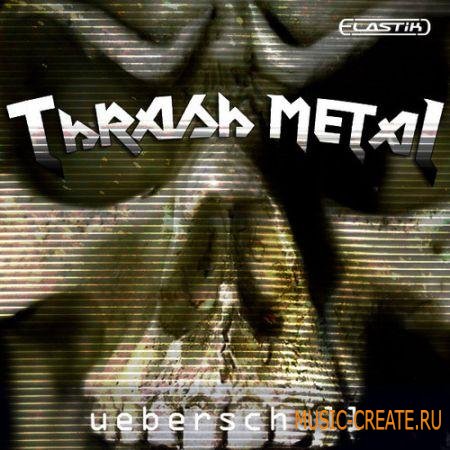 Ueberschall - Thrash Metal (Elastik) - банк для плеера ELASTIK Ueberschall - Thrash Metal (Elastik) - банк для плеера ELASTIK