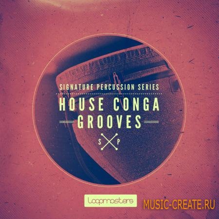 Loopmasters - Signature Percussion: House Conga Grooves (WAV REX) - сэмплы House