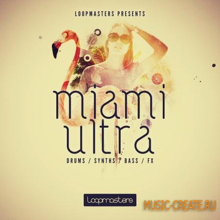Loopmasters - Miami Ultra (MULTiFORMAT) - сэмплы House Loopmasters - Miami Ultra (MULTiFORMAT) - сэмплы House
