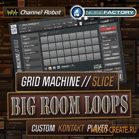 Channel Robot - Grid Machine Slice: Big Room Loops (KONTAKT) - сэмплы Big Room Channel Robot - Grid Machine Slice: Big Room Loops (KONTAKT) - сэмплы Big Room