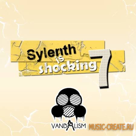 Vandalism - Sylenth Is Shocking 7 (Sylenth presets)