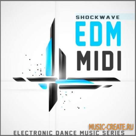 Shockwave - EDM MIDI Vol 1 (WAV MiDi) - сэмплы Electro House