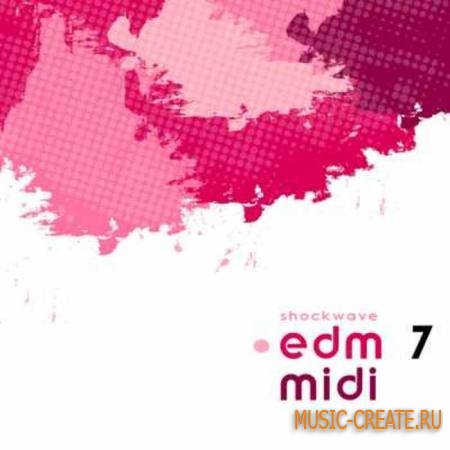 Shockwave - EDM MIDI Vol 7 (WAV MIDI) - сэмплы Electro House