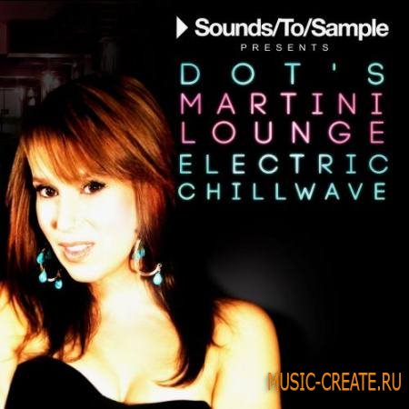 Sounds To Sample - Presents Dots Martini Lounge Electric Chillwave (AiFF MiDi DAW Presets) - сэмплы Chillwave