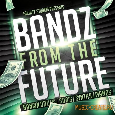 Fakulty Studios - Bandz From The Future (WAV) - сэмплы Hip Hop