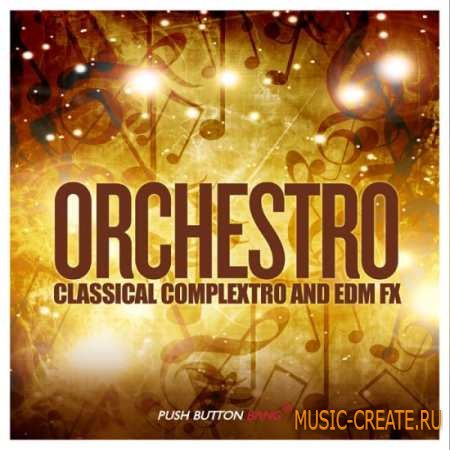 Push Button Bang - Orchestro Classical Complextro and EDM Loops and FX (WAV) - сэмплы complextro, electro