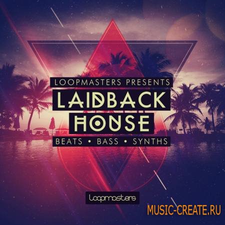 Loopmasters - Laidback House (WAV APPLE LIVE REASON) - сэмплы House