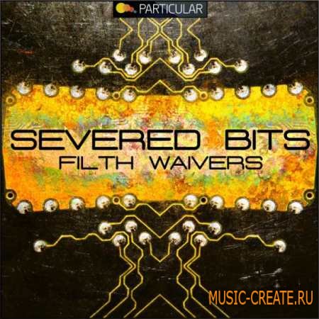 Particular - Severed Bits Filth Waivers (WAV) - сэмплы Minimal, Techno Particular - Severed Bits Filth Waivers (WAV) - сэмплы Minimal, Techno