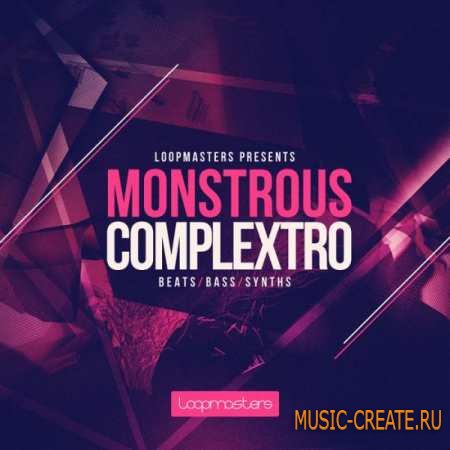 Loopmasters - Monstrous Complextro (MULTiFORMAT) - сэмплы Complextro, Electro, Dubstep