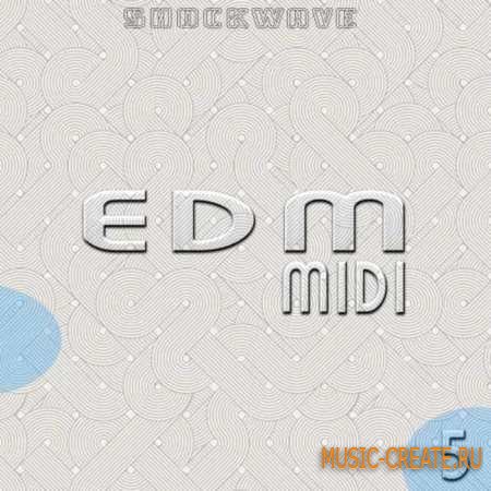 Shockwave - EDM MIDI Vol 5 (WAV MiDi) - сэмплы Electro House