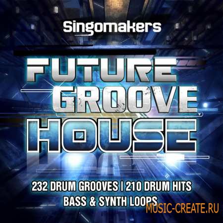 Singomakers - Future Groove House (WAV MiDi REX2) - сэмплы Deep House, Progressive House