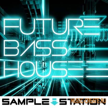 Sample Station - Future Bass House (WAV) - сэмплы Bass House, Future Garag, Deep House