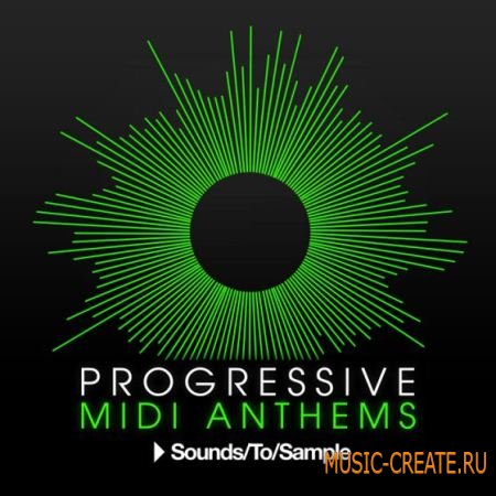 Sounds To Sample - Progressive MIDI Anthems (WAV MIDI) - сэмплы и мелодии Electro House, Progressive House
