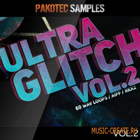 Pakotec Samples - Ultra Glitch Vol 2 (WAV REX AiFF) - сэмплы Glitch Hop, Dubstep, Breakbeat