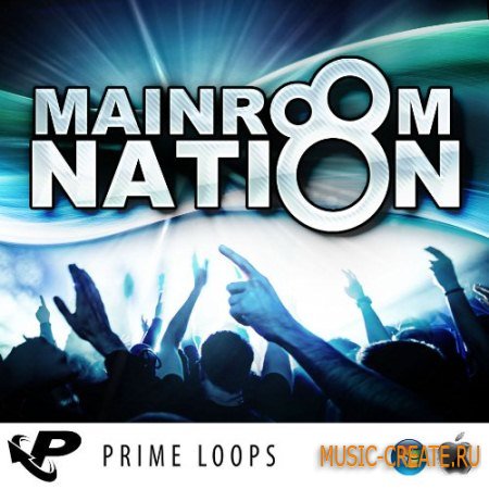 Prime Loops - Mainroom Nation (MULTiFORMAT) - сэмплы Electro Prime Loops - Mainroom Nation (MULTiFORMAT) - сэмплы Electro