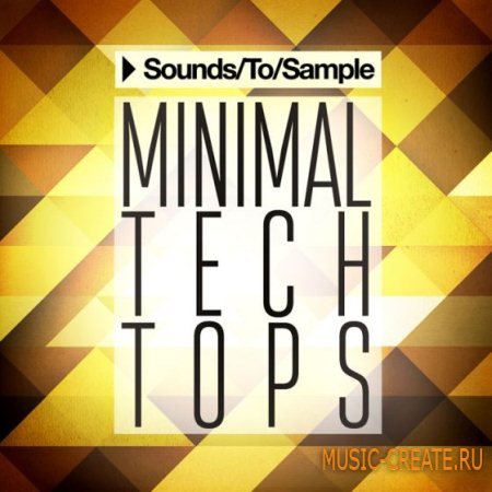 Sounds To Sample - Minimal Tech Tops (MULTiFORMAT) - сэмплы Minimal, Tech Sounds To Sample - Minimal Tech Tops (MULTiFORMAT) - сэмплы Minimal, Tech