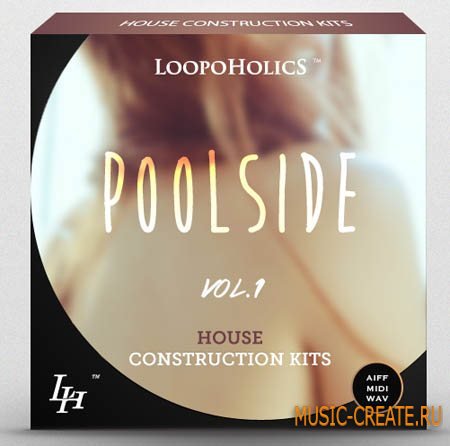 Loopoholics - Poolside Vol.1 House Construction Kits (WAV AiFF MIDI) - сэмплы House Loopoholics - Poolside Vol.1 House Construction Kits (WAV AiFF MIDI) - сэмплы House