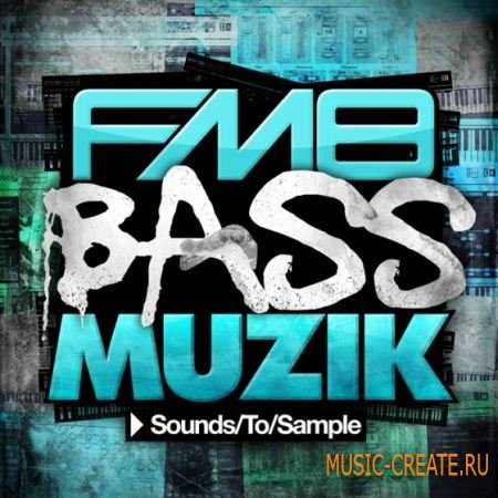 Sounds To Sample - FM8 Bass Muzik (FM8 Synth Presets) Sounds To Sample - FM8 Bass Muzik (FM8 Synth Presets)