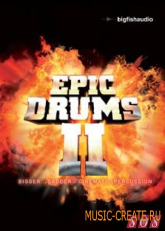 Big Fish Audio - Epic Drums II (KONTAKT) - библиотека эпических ударных