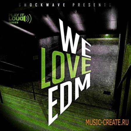 Shockwave - Play It Loud: We Love EDM Vol 1 (WAV MIDI) - сэмплы сэмплы Electro House, MIDI, сэмплы Progressive House, сэмплы House