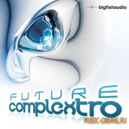 Big Fish Audio - Future Complextro (KONTAKT) - библиотека Complextro сэмплов Big Fish Audio - Future Complextro (KONTAKT) - библиотека Complextro сэмплов