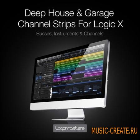 Loopmasters - Deep House and Garage Channel Strips (Logic X) - сэмплы Deep House Loopmasters - Deep House and Garage Channel Strips (Logic X) - сэмплы Deep House