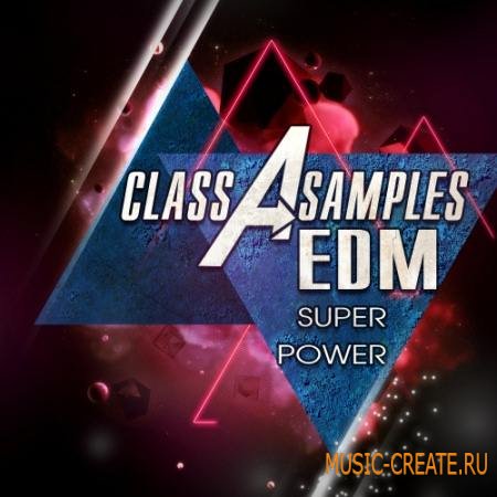 Class A Samples - EDM Super Power (WAV MiDi) - сэмплы EDM