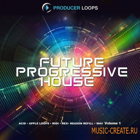 Producer Loops - Future Progressive House Vol 1 (MULTiFORMAT) - сэмплы Progressive House