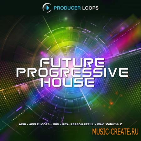 Producer Loops - Future Progressive House Vol 2 (MULTiFORMAT) - сэмплы Progressive House