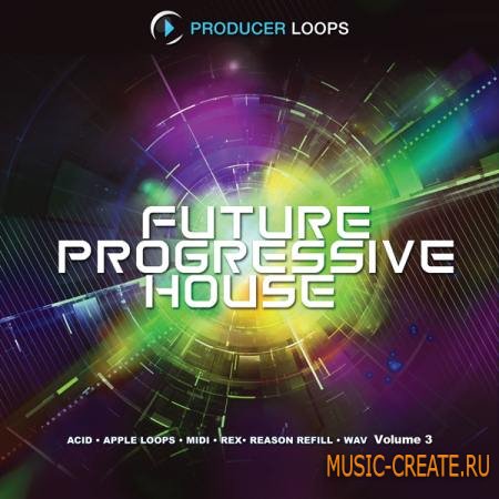 Producer Loops - Future Progressive House Vol 3 (MULTiFORMAT) - сэмплы Progressive House