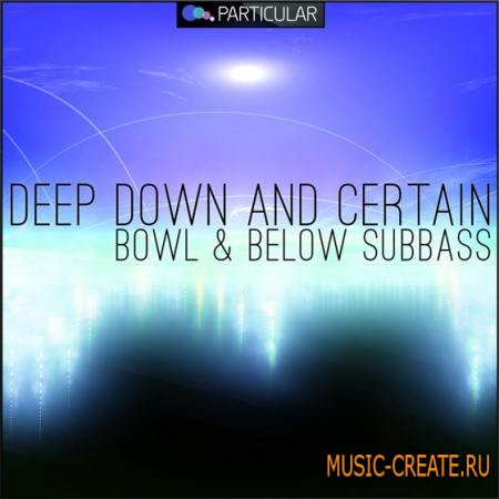 Particular Audio - Deep Down And Certain Bowl and Below Subbass (WAV) - сэмплы House