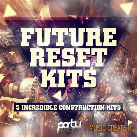 Party Design - Future Reset Kits (WAV MIDI) - сэмплы EDM, Melbourne, House, Progressive, Big Room, Dutch, Electro