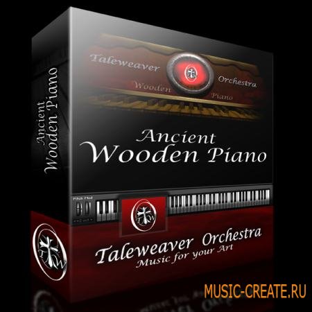Taleweaver Orchestra - Ancient Wooden Piano (KONTAKT) - библиотека звуков фортепиано