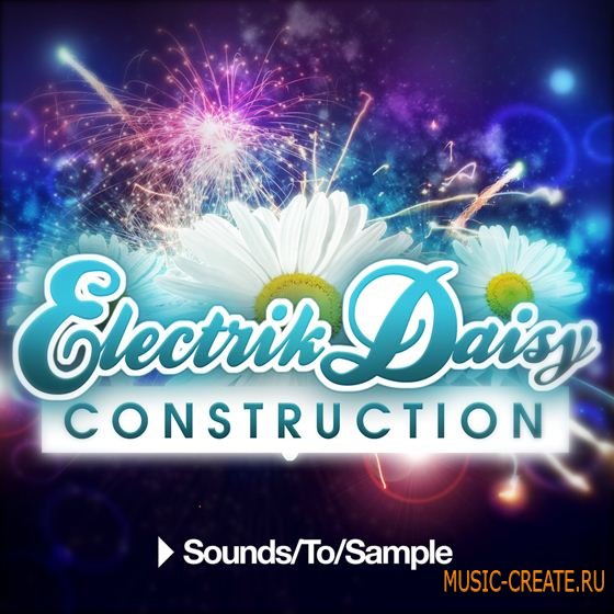 Sounds To Sample - Electrik Daisy Construction (MULTiFORMAT) - сэмплы EDM Sounds To Sample - Electrik Daisy Construction (MULTiFORMAT) - сэмплы EDM